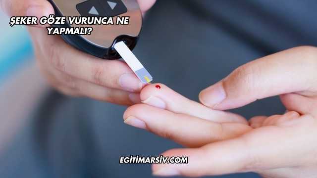 Şeker Göze Vurunca Ne Yapmalı?