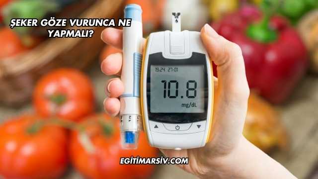 Şeker Göze Vurunca Ne Yapmalı?