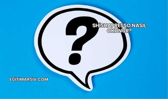 Shishapresso Nasıl Okunur?