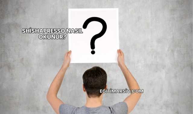 Shishapresso Nasıl Okunur?