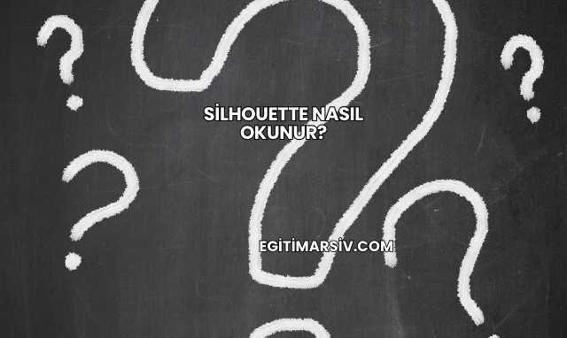 Silhouette Nasıl Okunur?