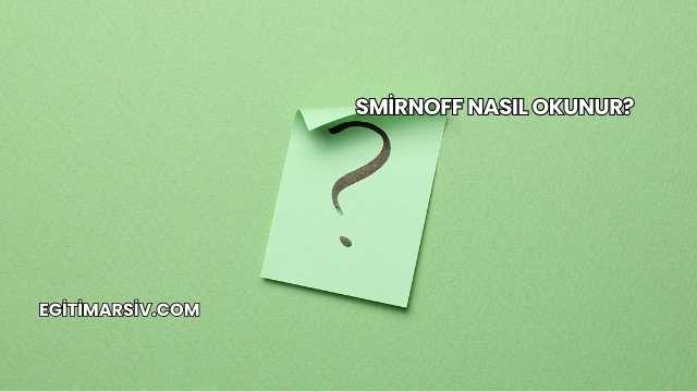 Smirnoff Nasıl Okunur?