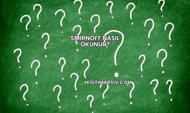 Smirnoff Nasıl Okunur?