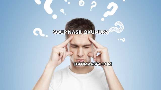 Soup Nasıl Okunur?