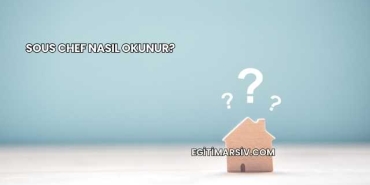 Sous Chef Nasıl Okunur?