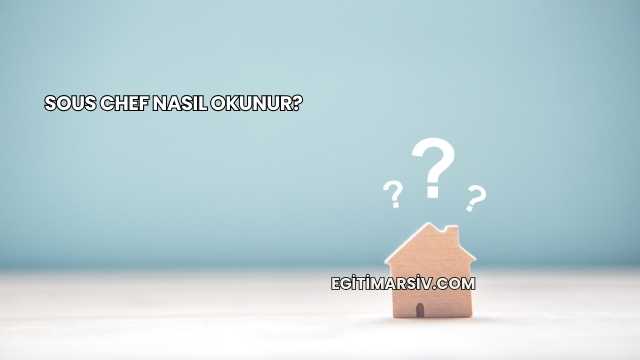 Sous Chef Nasıl Okunur?