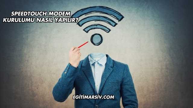 Speedtouch Modem Kurulumu Nasıl Yapılır?