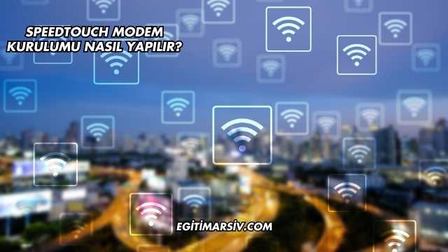 Speedtouch Modem Kurulumu Nasıl Yapılır?