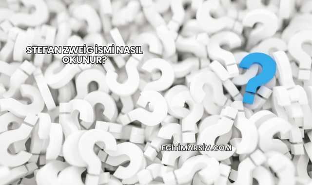 Stefan Zweig İsmi Nasıl Okunur?