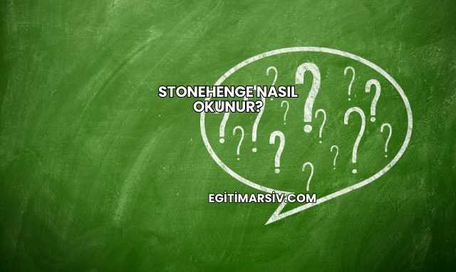 Stonehenge Nasıl Okunur?