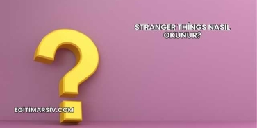 Stranger Things Nasıl Okunur?