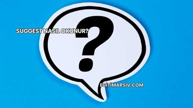 Suggest Nasıl Okunur?