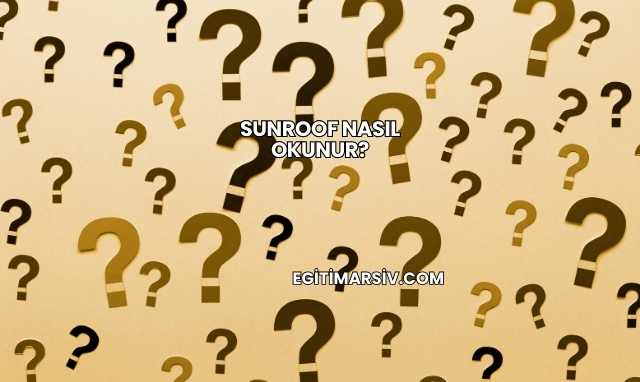 Sunroof Nasıl Okunur?