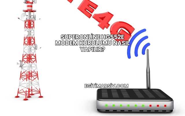 Superonline Hg552E Modem Kurulumu Nasıl Yapılır?