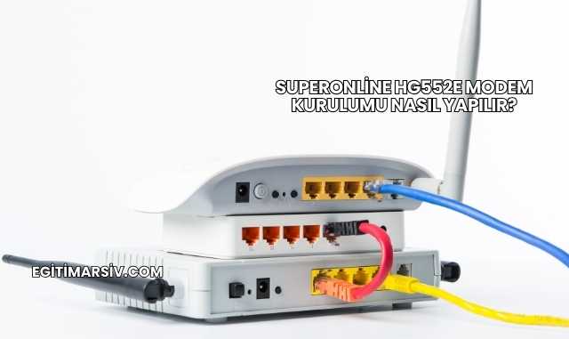 Superonline Hg552E Modem Kurulumu Nasıl Yapılır?