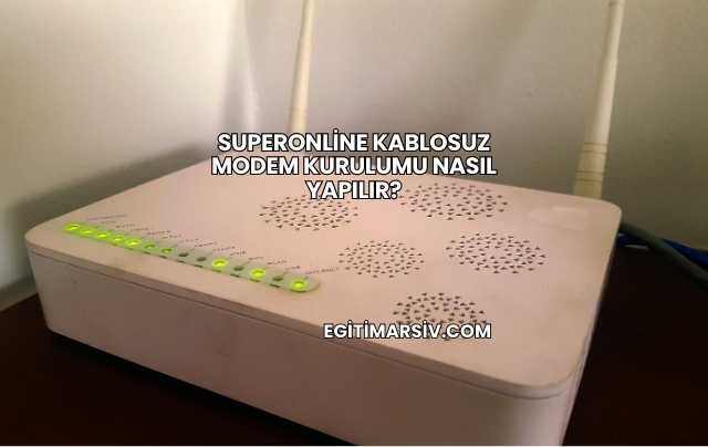 Superonline Kablosuz Modem Kurulumu Nasıl Yapılır?