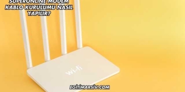 Süperonline Modem Kablo Kurulumu Nasıl Yapılır?