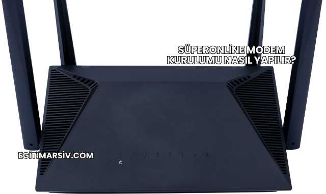 Süperonline Modem Kurulumu Nasıl Yapılır?
