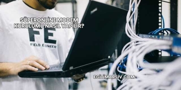 Süperonline Modem Kurulumu Nasıl Yapılır?