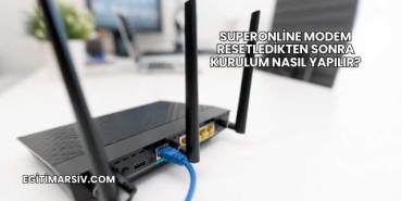 Superonline Modem Resetledikten Sonra Kurulum Nasıl Yapılır?