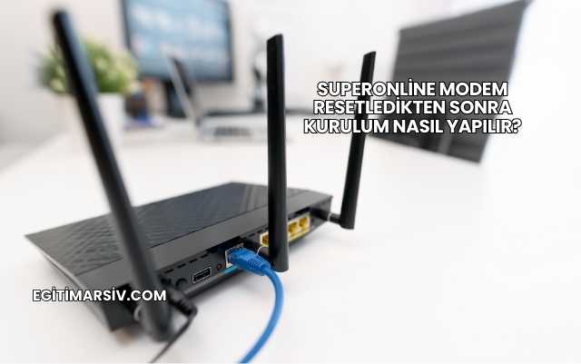 Superonline Modem Resetledikten Sonra Kurulum Nasıl Yapılır?