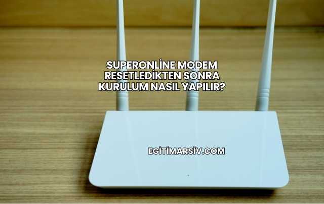 Superonline Modem Resetledikten Sonra Kurulum Nasıl Yapılır?