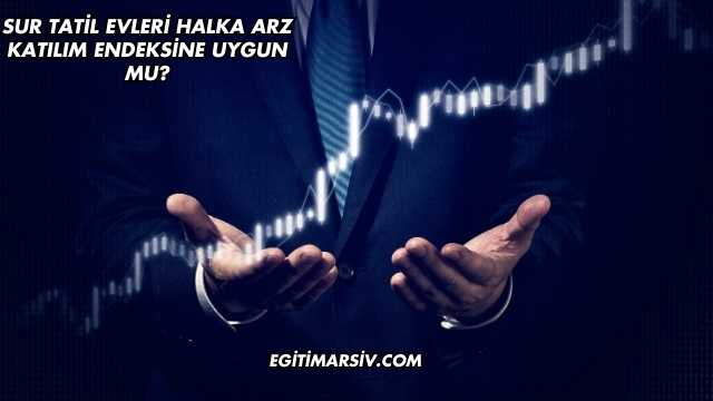 Sur Tatil Evleri Halka Arz Katılım Endeksine Uygun mu?