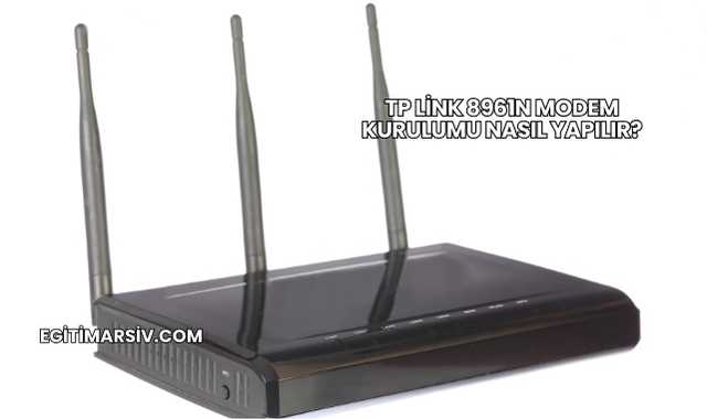 TP Link 8961n Modem Kurulumu Nasıl Yapılır?