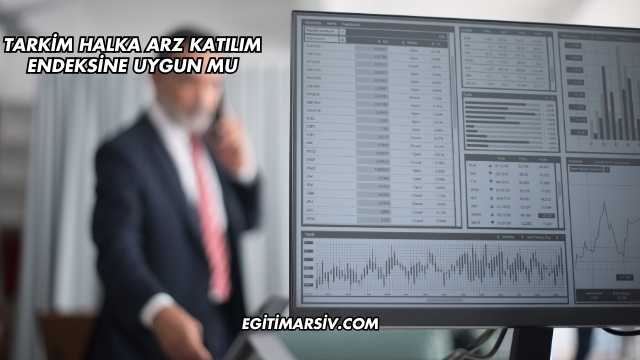 Tarkim Halka Arz Katılım Endeksine Uygun mu?