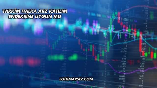 Tarkim Halka Arz Katılım Endeksine Uygun mu?