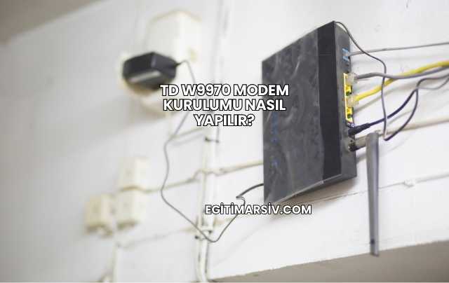 Td W9970 Modem Kurulumu Nasıl Yapılır?
