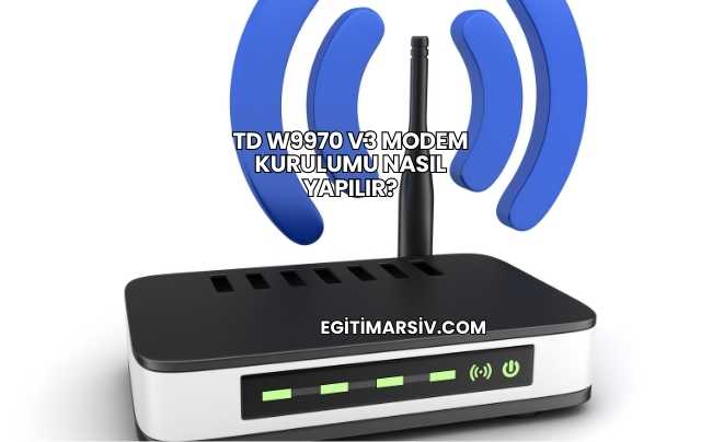 Td W9970 V3 Modem Kurulumu Nasıl Yapılır?