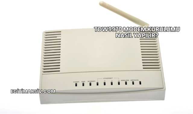 Tdw9970 Modem Kurulumu Nasıl Yapılır?