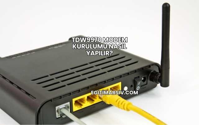 Tdw9970 Modem Kurulumu Nasıl Yapılır?
