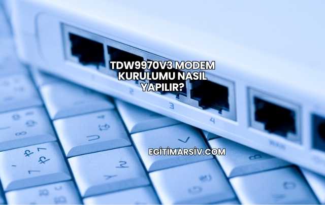 Tdw9970v3 Modem Kurulumu Nasıl Yapılır?