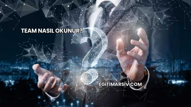 Team Nasıl Okunur?