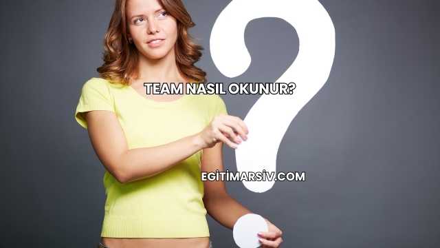Team Nasıl Okunur?