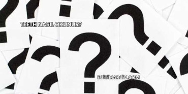 Teeth Nasıl Okunur?