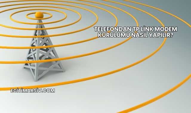 Telefondan Tp Link Modem Kurulumu Nasıl Yapılır?