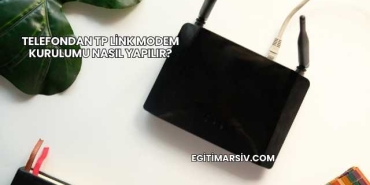 Telefondan Tp Link Modem Kurulumu Nasıl Yapılır?