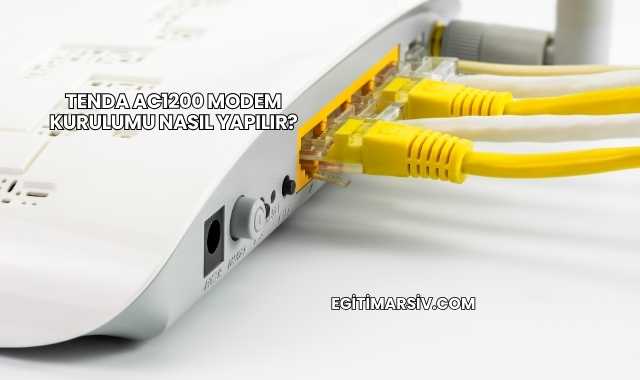 Tenda Ac1200 Modem Kurulumu Nasıl Yapılır?