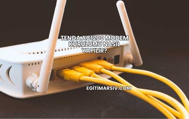 Tenda Ac1200 Modem Kurulumu Nasıl Yapılır?