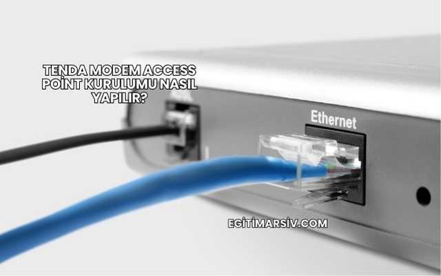 Tenda Modem Access Point Kurulumu Nasıl Yapılır?