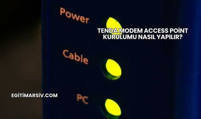 Tenda Modem Access Point Kurulumu Nasıl Yapılır?