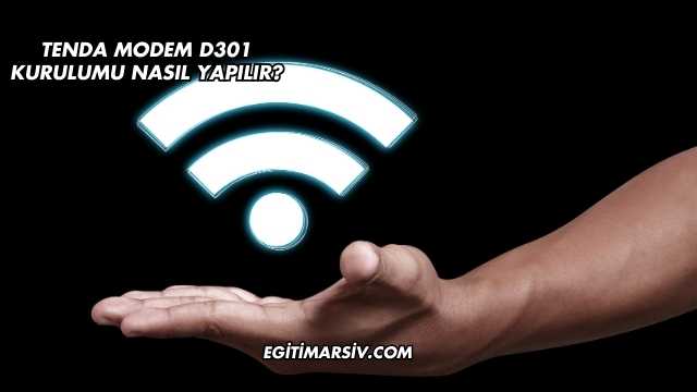 Tenda Modem D301 Kurulumu Nasıl Yapılır?