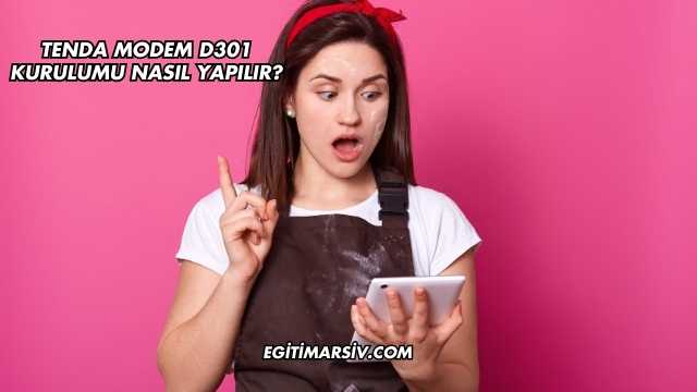 Tenda Modem D301 Kurulumu Nasıl Yapılır?