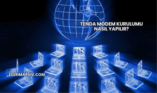Tenda Modem Kurulumu Nasıl Yapılır?