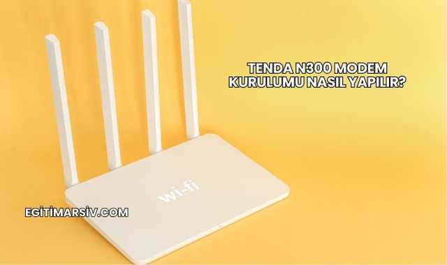 Tenda N300 Modem Kurulumu Nasıl Yapılır?