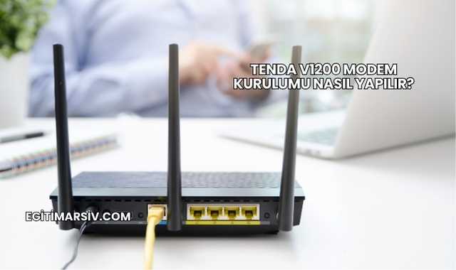 Tenda V1200 Modem Kurulumu Nasıl Yapılır?