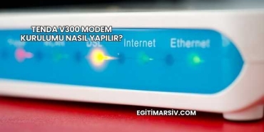 Tenda V300 Modem Kurulumu Nasıl Yapılır?
